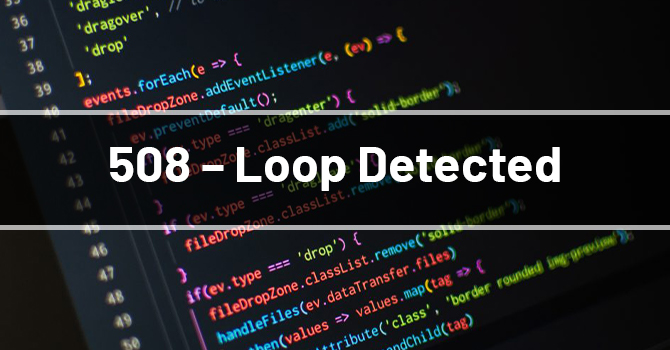 508 - Loop Detected